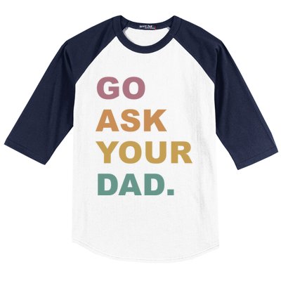 Go Ask Your Dad Funny Mom Gift Baseball Sleeve Shirt