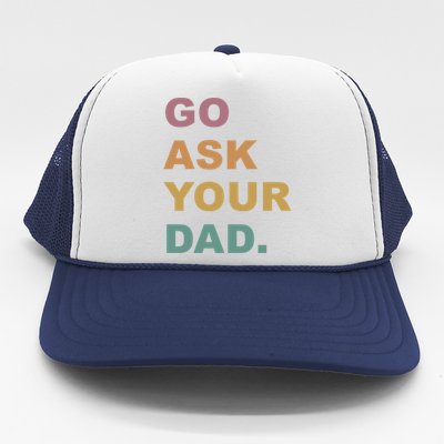 Go Ask Your Dad Funny Mom Gift Trucker Hat