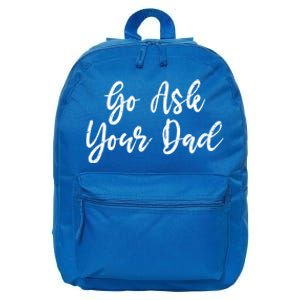 Go Ask Your Dad Mom Mothers Day Mommy Love Sarcastic Funny Gift 16 in Basic Backpack