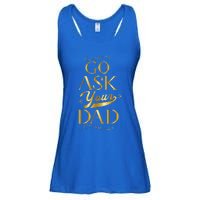 Go Ask Your Dad Gift Go Ask Your Father Off Duty Mom Cute Gift Ladies Essential Flowy Tank