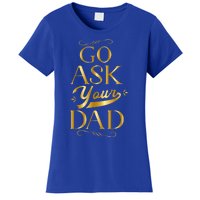 Go Ask Your Dad Gift Go Ask Your Father Off Duty Mom Cute Gift Women's T-Shirt