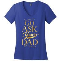 Go Ask Your Dad Gift Go Ask Your Father Off Duty Mom Cute Gift Women's V-Neck T-Shirt