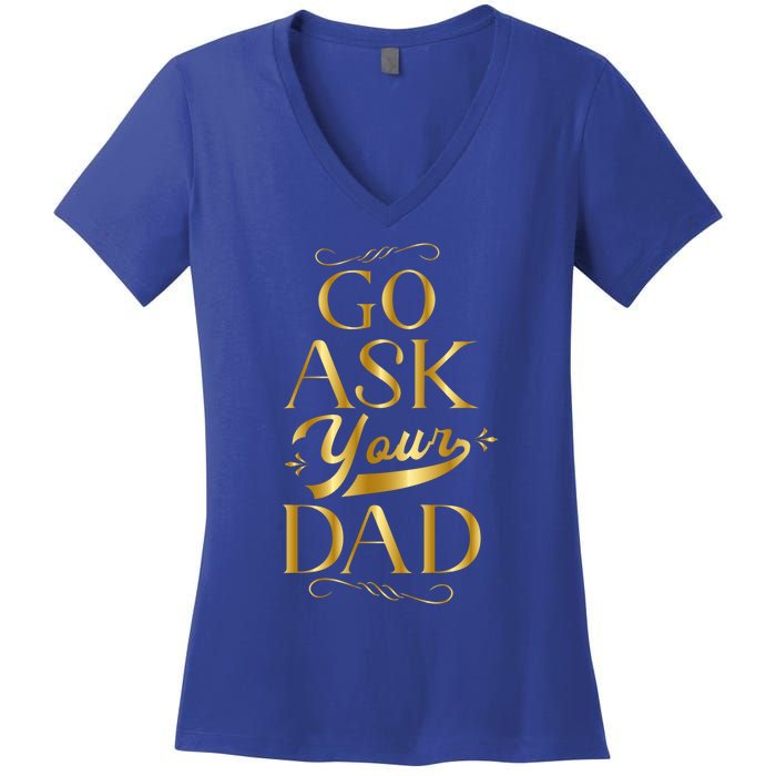 Go Ask Your Dad Gift Go Ask Your Father Off Duty Mom Cute Gift Women's V-Neck T-Shirt