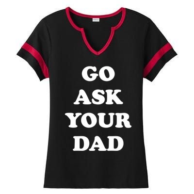 Go Ask Your Dad Top Funny Mom Quote Gift Cute Gift Ladies Halftime Notch Neck Tee