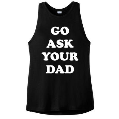 Go Ask Your Dad Top Funny Mom Quote Gift Cute Gift Ladies PosiCharge Tri-Blend Wicking Tank