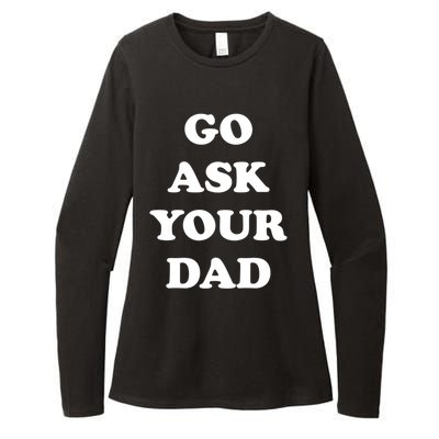 Go Ask Your Dad Top Funny Mom Quote Gift Cute Gift Womens CVC Long Sleeve Shirt