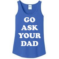 Go Ask Your Dad Top Funny Mom Quote Gift Cute Gift Ladies Essential Tank