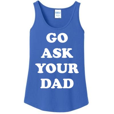 Go Ask Your Dad Top Funny Mom Quote Gift Cute Gift Ladies Essential Tank