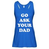 Go Ask Your Dad Top Funny Mom Quote Gift Cute Gift Ladies Essential Flowy Tank