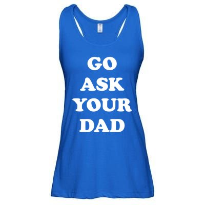 Go Ask Your Dad Top Funny Mom Quote Gift Cute Gift Ladies Essential Flowy Tank