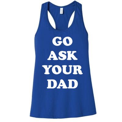 Go Ask Your Dad Top Funny Mom Quote Gift Cute Gift Women's Racerback Tank