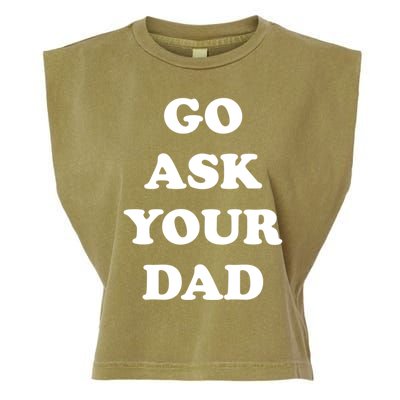 Go Ask Your Dad Top Funny Mom Quote Gift Cute Gift Garment-Dyed Women's Muscle Tee