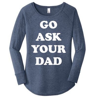 Go Ask Your Dad Top Funny Mom Quote Gift Cute Gift Women's Perfect Tri Tunic Long Sleeve Shirt