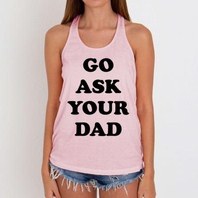 Go Ask Your Dad Top Funny Mom Quote Gift Cute Gift Women's Knotted Racerback Tank