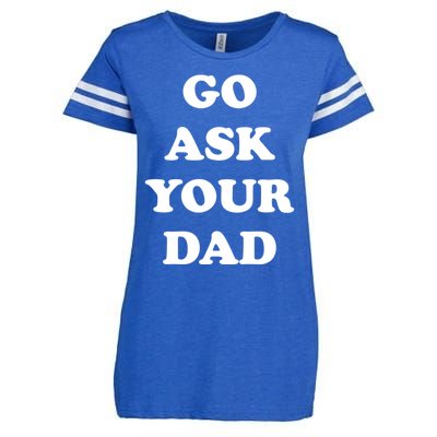 Go Ask Your Dad Top Funny Mom Quote Gift Cute Gift Enza Ladies Jersey Football T-Shirt