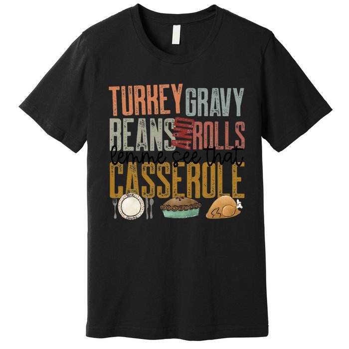 gravy beans and rolls let me see that casserole  Premium T-Shirt