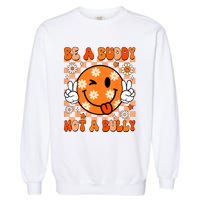 Groovy Be A Buddy Not A Bully Unity Day Anti Bullying Garment-Dyed Sweatshirt