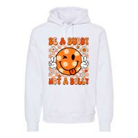 Groovy Be A Buddy Not A Bully Unity Day Anti Bullying Premium Hoodie