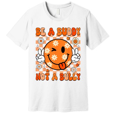 Groovy Be A Buddy Not A Bully Unity Day Anti Bullying Premium T-Shirt