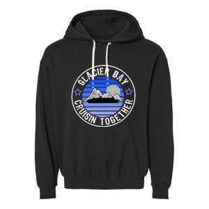 Glacier Bay Alaska Cruisin Together Family Or Group Ship Gift Garment-Dyed Fleece Hoodie