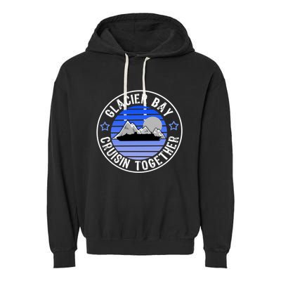 Glacier Bay Alaska Cruisin Together Family Or Group Ship Gift Garment-Dyed Fleece Hoodie