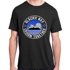 Glacier Bay Alaska Cruisin Together Family Or Group Ship Gift Adult ChromaSoft Performance T-Shirt