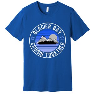 Glacier Bay Alaska Cruisin Together Family Or Group Ship Gift Premium T-Shirt