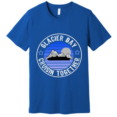 Glacier Bay Alaska Cruisin Together Family Or Group Ship Gift Premium T-Shirt