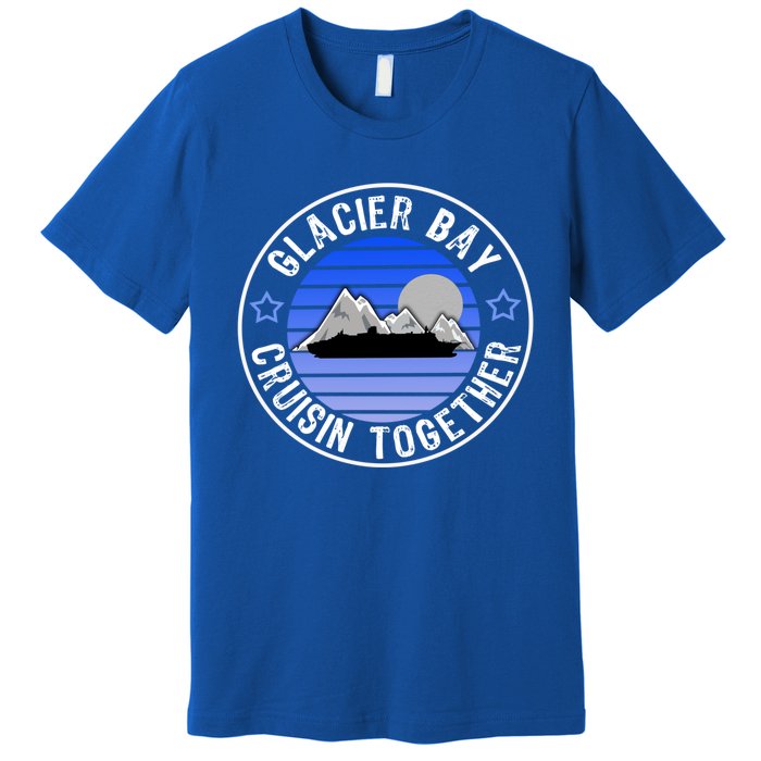 Glacier Bay Alaska Cruisin Together Family Or Group Ship Gift Premium T-Shirt