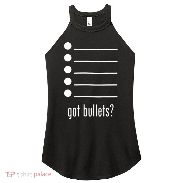  got bullets, Bullet Points, Sarcasm, Office Humor Women's Perfect Tri Rocker Tank
