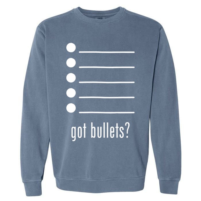  got bullets, Bullet Points, Sarcasm, Office Humor Garment-Dyed Sweatshirt