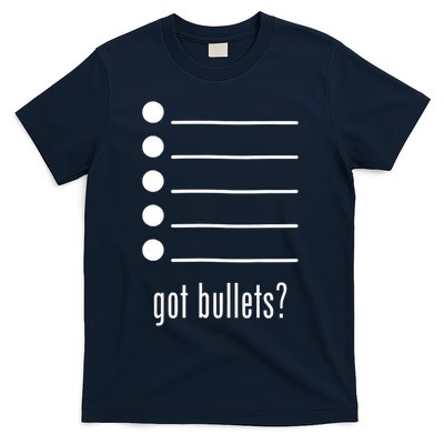  got bullets, Bullet Points, Sarcasm, Office Humor T-Shirt