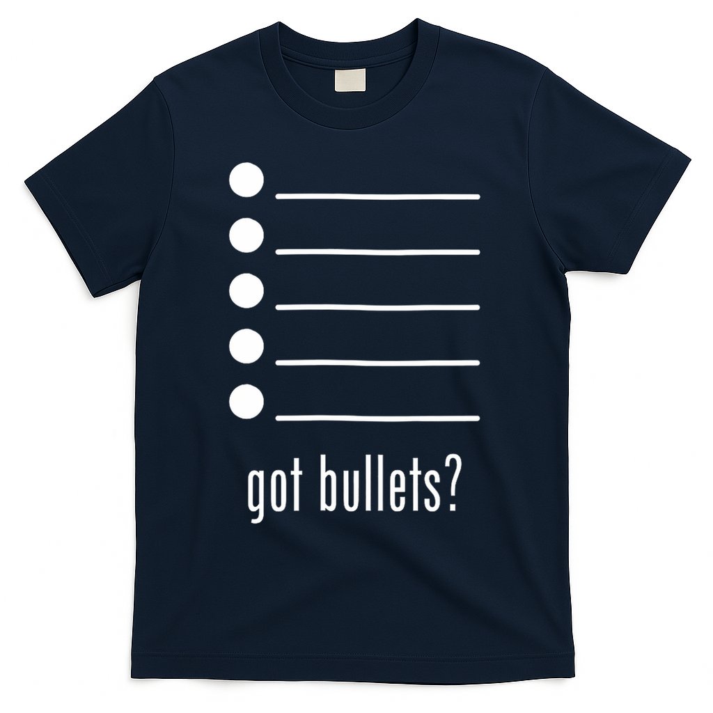  got bullets, Bullet Points, Sarcasm, Office Humor T-Shirt