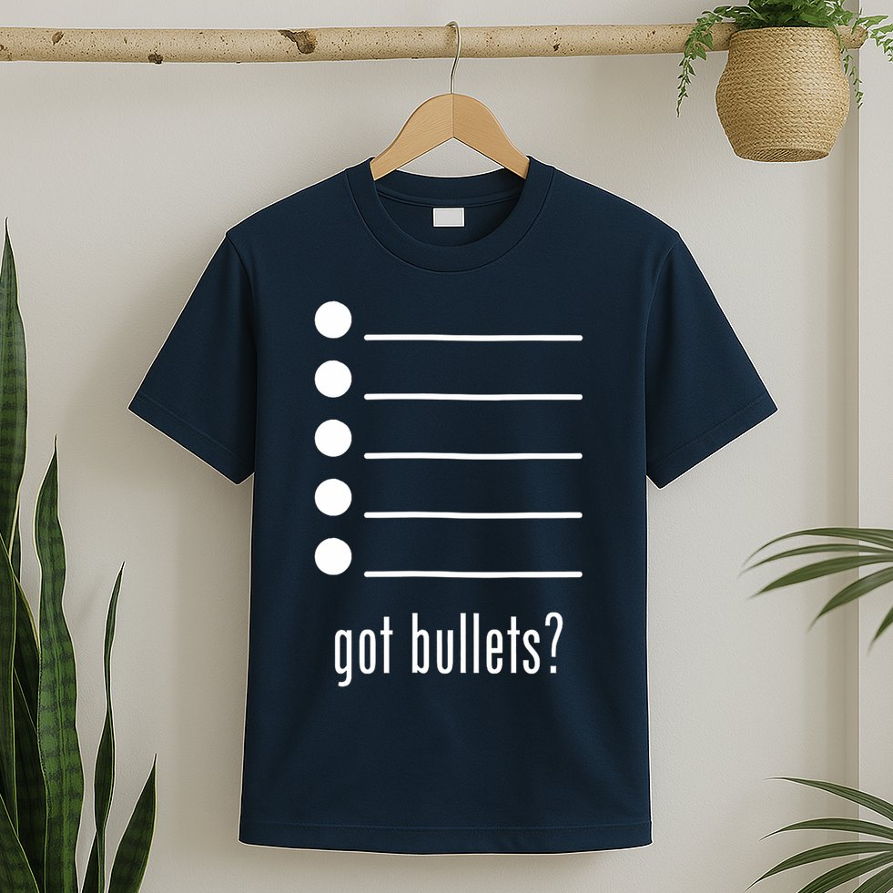  got bullets, Bullet Points, Sarcasm, Office Humor T-Shirt