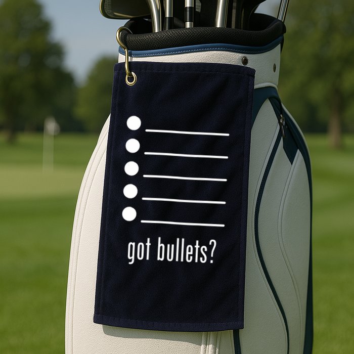  got bullets, Bullet Points, Sarcasm, Office Humor Golf Towel