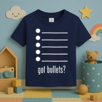  got bullets, Bullet Points, Sarcasm, Office Humor Toddler T-Shirt