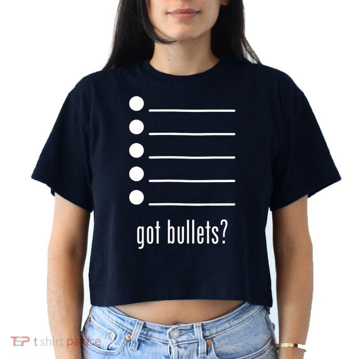  got bullets, Bullet Points, Sarcasm, Office Humor Crop Top