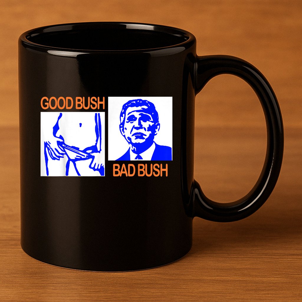 Good Bush Bad Bush Funny 11oz C Handle Ceramic Mug