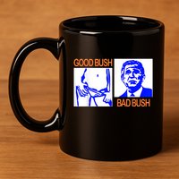 Good Bush Bad Bush Funny 11oz C Handle Ceramic Mug