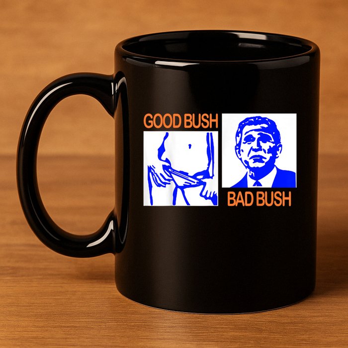 Good Bush Bad Bush Funny 11oz C Handle Ceramic Mug