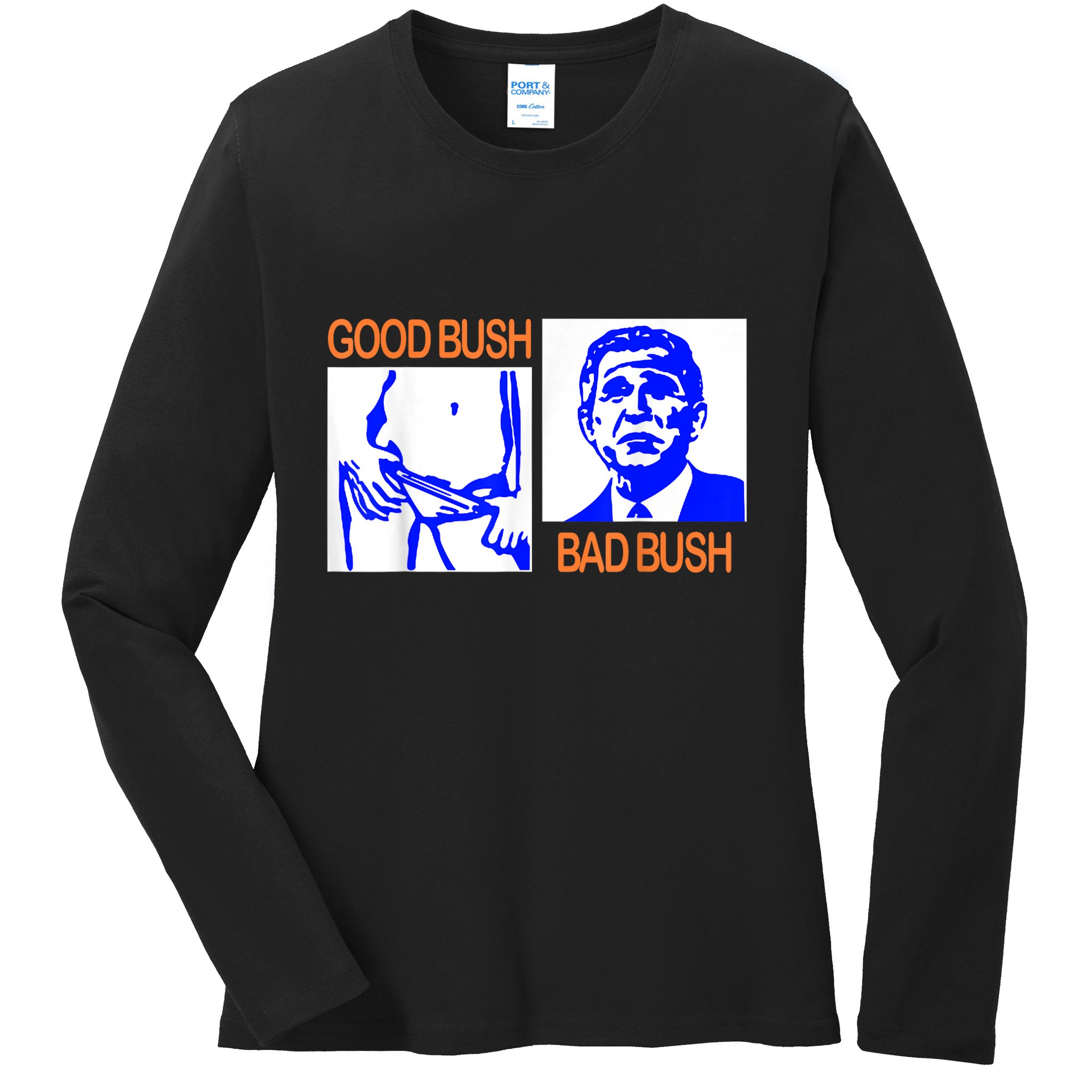 Good Bush Bad Bush Funny Ladies Long Sleeve Shirt