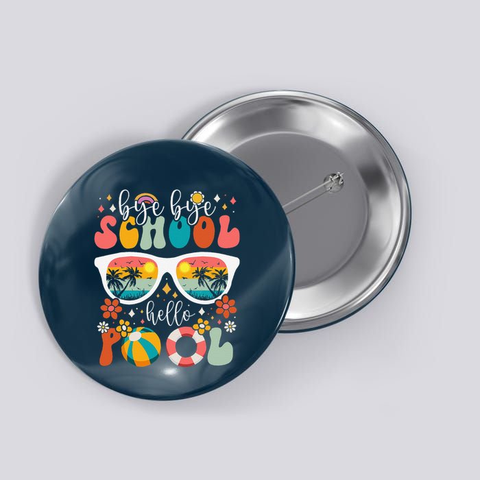 Groovy Bye Bye School Hello Pool Last Day Of School Summer Button