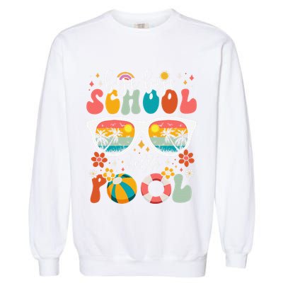 Groovy Bye Bye School Hello Pool Last Day Of School Summer Garment-Dyed Sweatshirt