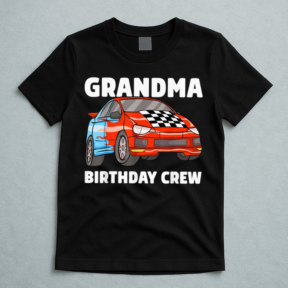 Grandma Birthday Crew Race Car Nana Racing Car Theme T-Shirt