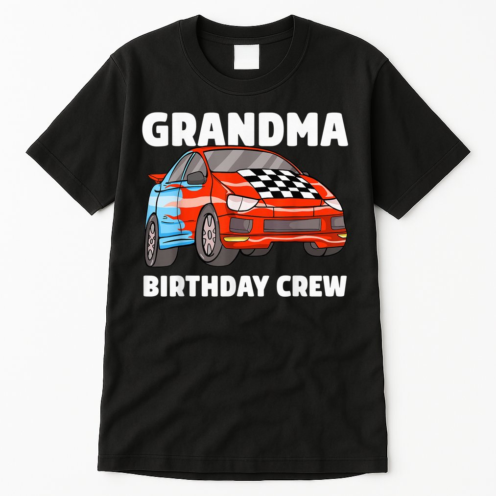 Grandma Birthday Crew Race Car Nana Racing Car Theme Tall T-Shirt