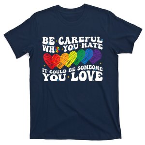 Groovy Be Careful Who You Hate It Could Be Someone You Love T-Shirt