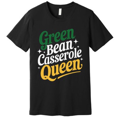 Green Bean Casserole Queen Funny Kitchen Queen Thanksgiving Premium T-Shirt