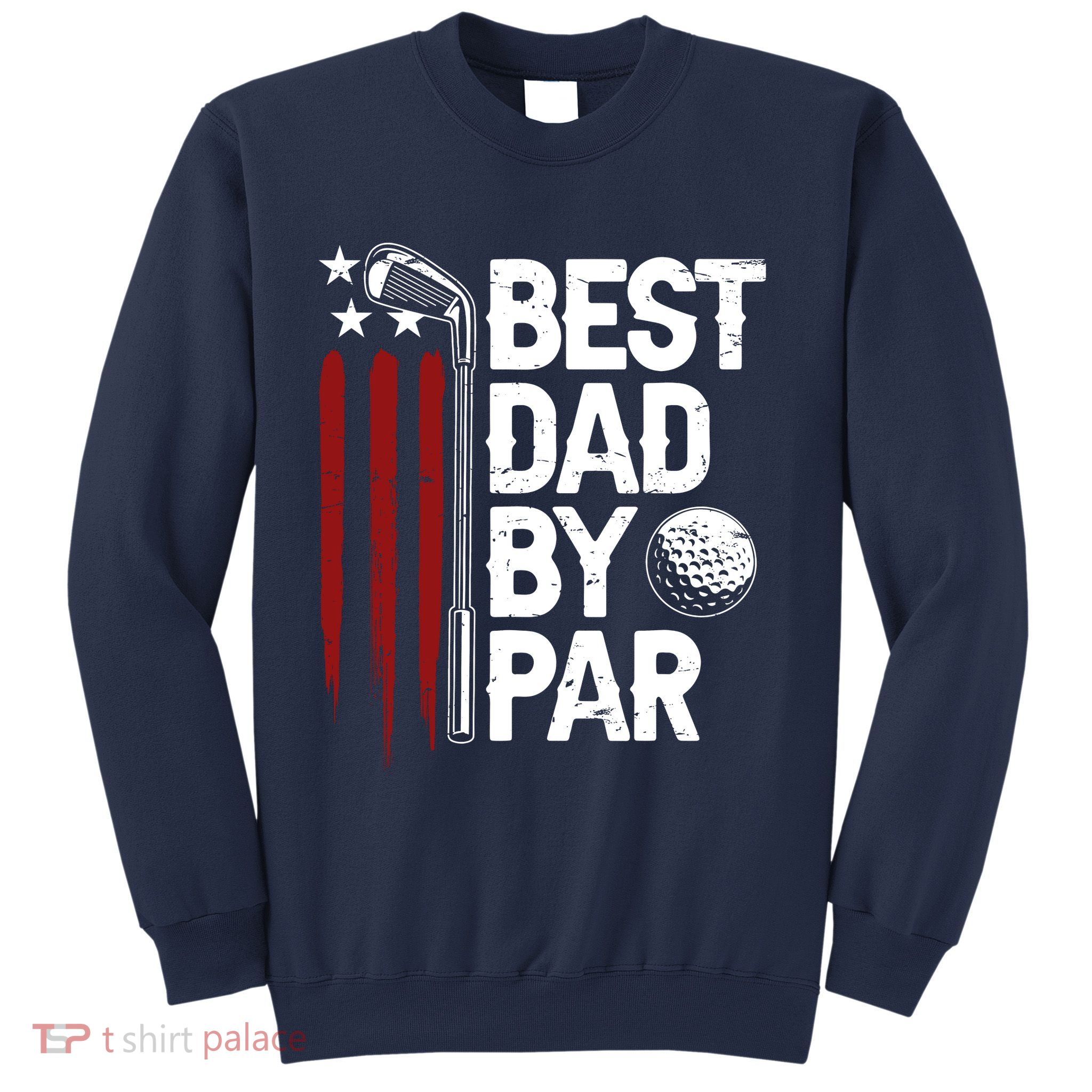 Golf Best Dad By Par Daddy Golfer American Flag Fathers Day Sweatshirt