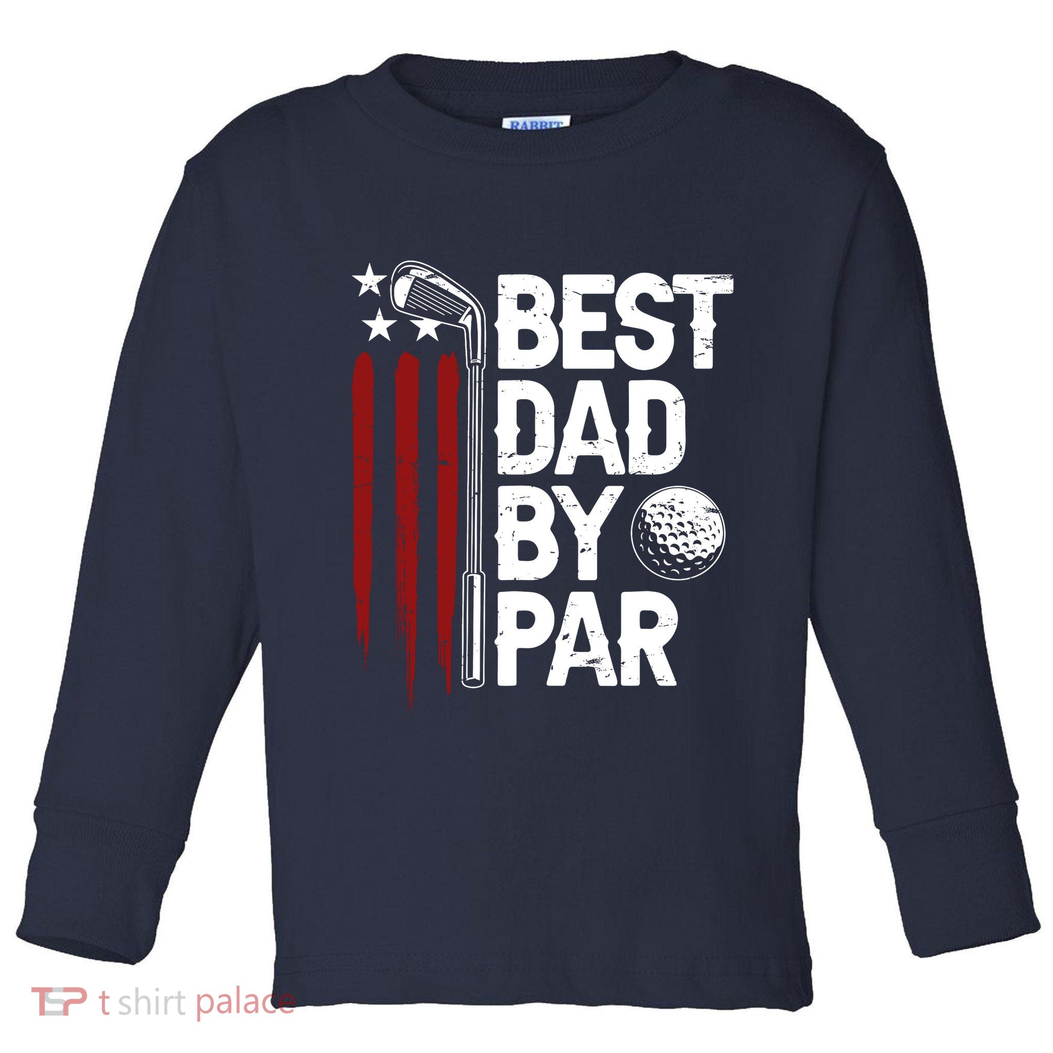 Golf Best Dad By Par Daddy Golfer American Flag Fathers Day Toddler Long Sleeve Shirt