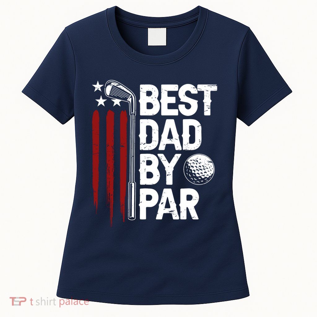 Golf Best Dad By Par Daddy Golfer American Flag Fathers Day Womens T-Shirt